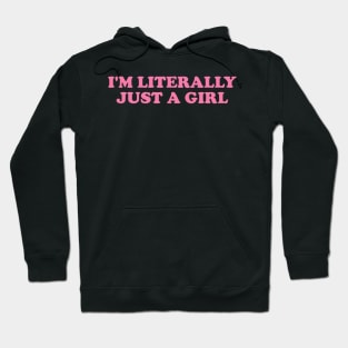 I'm Literally Just a Girl Tee, Funny Y2k Shirt, Gift for Her, Trendy 90s Inspired Funny Tee Hoodie